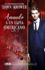 Libro Ebook Amando A Un Espía Americano di Dawn Brower di Tektime
