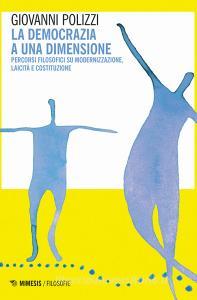 La democrazia a una dimensione. Percorsi filosofici su modernizzazione, laicità e costituzione.pdf
