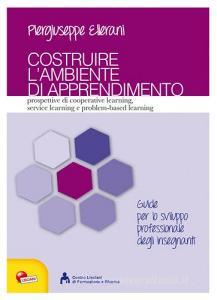 Costruire lambiente di apprendimento. Prospettive di cooperative learning, service learning e problem-based learning.pdf