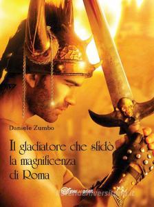 Ebook Il gladiatore che sfidò la magnificenza di Roma di Daniele Zumbo edito da Youcanprint