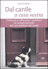 Dal canile a casa vostra. Prevenire e affrontare i problemi di comportamento dei cani adottati dal canile.pdf