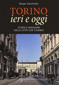 Torino ieri e oggi. Storie e immagini della città che cambia. Ediz. illustrata.pdf