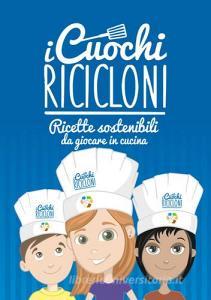 I cuochi ricicloni. Ricette sostenibili da giocare in cucina.pdf