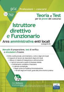 Istruttore direttivo e Funzionario negli enti locali. Area amministrativa. Manuale di preparazione, quesiti di verifica, modulistica ed esercitazioni. Con software d.pdf