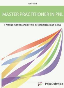 Master practitioner in PNL. Il manuale del secondo livello di specializzazione in PNL.pdf
