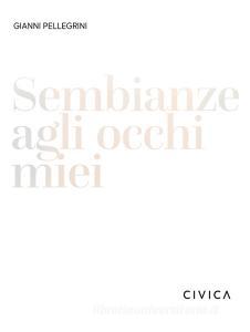 Gianni Pellegrini. Sembianze agli occhi miei. Ediz. italiana e inglese.pdf
