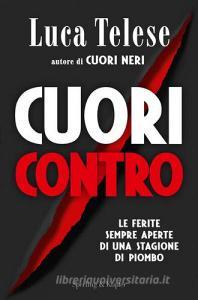 Cuori contro. Le ferite sempre aperte di una stagione di piombo.pdf