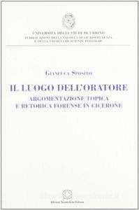 Il luogo delloratore. Argomentazione topica e retorica forense in Cicerone.pdf
