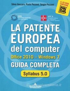 La patente europea del computer. Office 2010. Windows 7. Syllabus 5.0. Guida completa.pdf