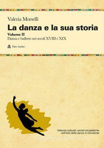 La danza e la sua storia. Valenze culturali, sociali ed estetiche dellarte della danza in Occidente vol.2.pdf