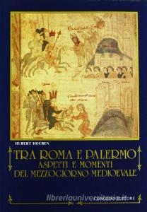 Tra Roma e Palermo. Aspetti e momenti del Mezzogiorno medioevale.pdf