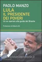 Lula il presidente dei poveri. Un ex operaio alla guida del Brasile.pdf