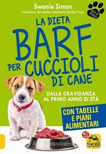 La dieta Barf per cuccioli di cane. Dalla gravidanza al primo anno di età.pdf