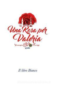 Una rosa per Valeria. Il libro bianco.pdf