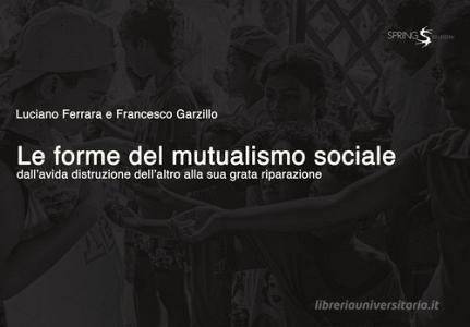 Le forme del mutualismo sociale. Dallavida distruzione dellaltro alla sua grata riparazione.pdf