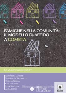Ebook Famiglie nella comunità: il modello di affido a Cometa di Donatella Bramanti, Raffaella Iafrate, Ondina Greco, Giulia Lopez, Sara Nanetti, Anna Scisci edito da EDUCatt Università Cattolica
