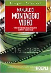 Manuale del montaggio video. Come conoscere e utilizzare strumenti e software professionali.pdf