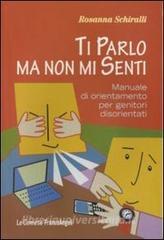 Ti parlo ma non mi senti. Manuale di orientamento per genitori disorientati.pdf