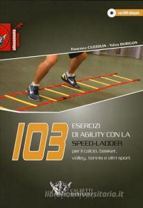 103 esercizi di agility con la Speed-Ladder. Per il calcio, basket, volley, tennis e altri sport. Con DVD.pdf