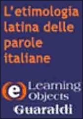 L etimologia latina delle parole italiane. Viaggio nellantica storia della nostra lingua. CD-ROM.pdf