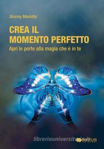 Crea il momento perfetto. Apri le porte alla magia che è in te.pdf