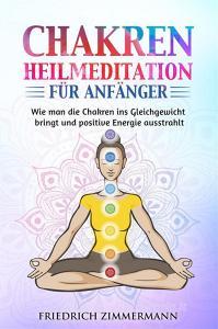 Ebook Chakren-Heilmeditation für Anfänger di Friedrich Zimmermann edito da Youcanprint