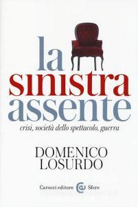 La sinistra assente. Crisi, società dello spettacolo, guerra.pdf