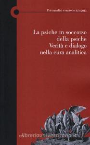 La psiche in soccorso della psiche. Verità e dialogo nella cura analitica.pdf