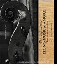 Fabio Piagentini. Legno musica amore. Come nasce un violino.pdf