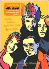 Positively 4th Street. Come quattro ragazzi hanno cambiato la musica. Joan Baez, Bob Dylan, Mimi Baez Fariña, Richard Fariña.pdf