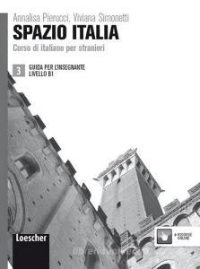 Spazio Italia. Corso di italiano per stranieri. B1. Guida per linsegnante. Per le Scuole superiori.pdf