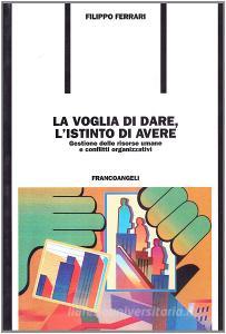 La voglia di dare, listinto di avere. Gestione delle risorse umane e conflitti organizzativi.pdf