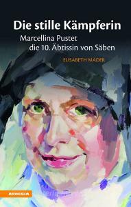 Die stille Kämpferin. Marcellina Pustet, die 10. Äbtissin von Säben.pdf