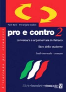 Pro e contro. Conversare e argomentare in italiano. Livello intermedio-avanzato. Libro dello studente vol.2.pdf