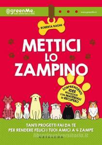 Mettici lo zampino. Tanti progetti fai da te per rendere felici i tuoi amici a 4 zampe.pdf