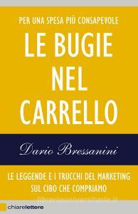 Le bugie nel carrello. Le leggende e i trucchi del marketing sul cibo che compriamo.pdf