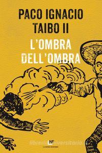 Ebook L'ombra dell'ombra di Taibo II Paco Ignacio edito da La Nuova Frontiera