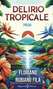 Ebook Delirio tropicale di Floriano Rubiano Fila edito da Gilgamesh Edizioni