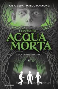 Ebook I segreti di Acquamorta. La casa dell'assassino di Geda Fabio, Magnone Marco edito da Mondadori