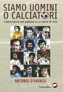 Siamo uomini o calciatori. Laltra faccia del pallone in 12 storie di vita.pdf