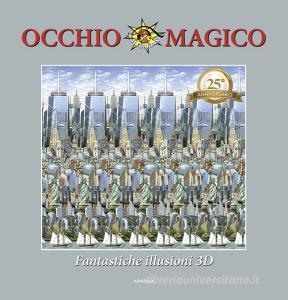 Occhio magico. Fantastiche illusioni 3D. Ediz. a colori.pdf