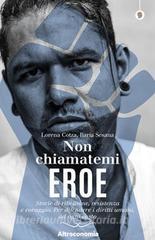 Ebook Non chiamatemi eroe di Lorena Cotza, Ilaria Sesana edito da Altreconomia
