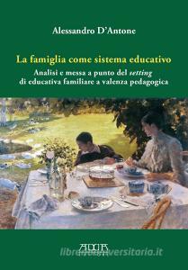 La famiglia come sistema educativo. Analisi e messa a punto del setting di educativa familiare a valenza pedagogica.pdf