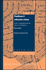 Pianificare il sottosuolo urbano. Il piano urbano generale dei servizi nel sottosuolo.pdf