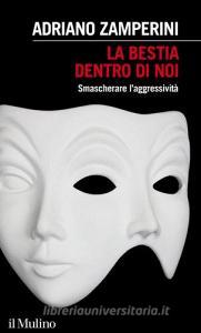 La bestia dentro di noi. Smascherare laggressività.pdf