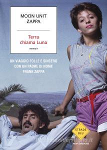 Ebook Terra chiama luna di Zappa Moon Unit edito da Mondadori