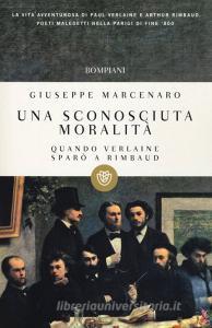 Una sconosciuta moralità. Quando Verlaine sparò a Rimbaud.pdf