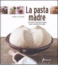 La pasta madre. 64 ricette illustrate di pane, dolci e stuzzichini salati.pdf