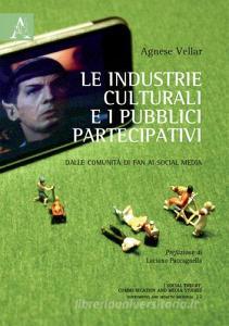 Le industrie culturali e i pubblici partecipativi. Dalle comunità di fan ai social media.pdf
