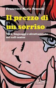Il prezzo di un sorriso. Vita, linguaggi e sfruttamento nei call center.pdf
